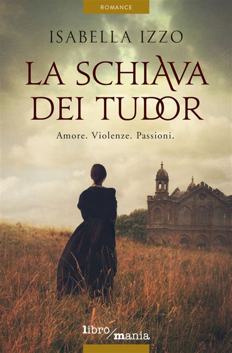 [Libri gratis] La schiava dei Tudor: Amore. Violenze. Passioni [PDF]